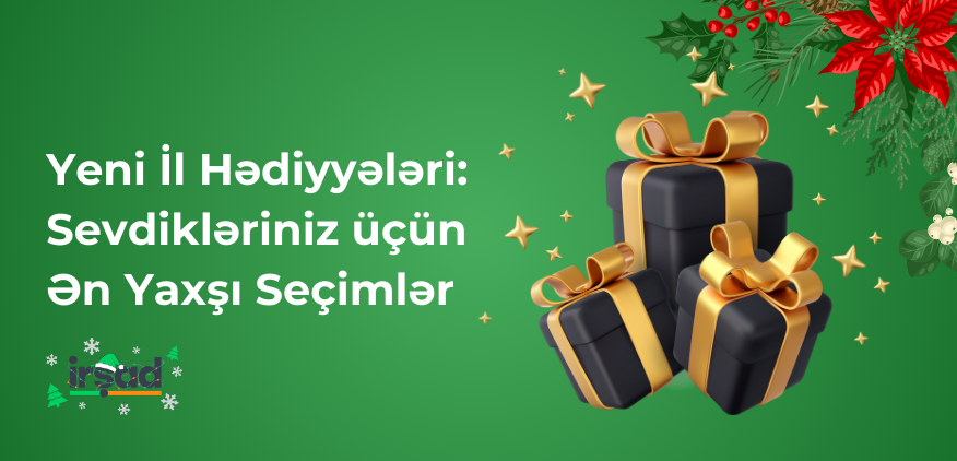Yeni İl Hədiyyələri: Sevdikləriniz üçün Ən Yaxşı Seçimlər