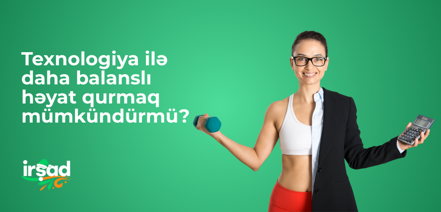 Texnologiya ilə daha balanslı həyat qurmaq mümkündürmü?