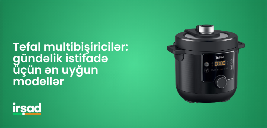 Tefal multibişiricilər: gündəlik istifadə üçün ən uyğun modellər | irshad.az