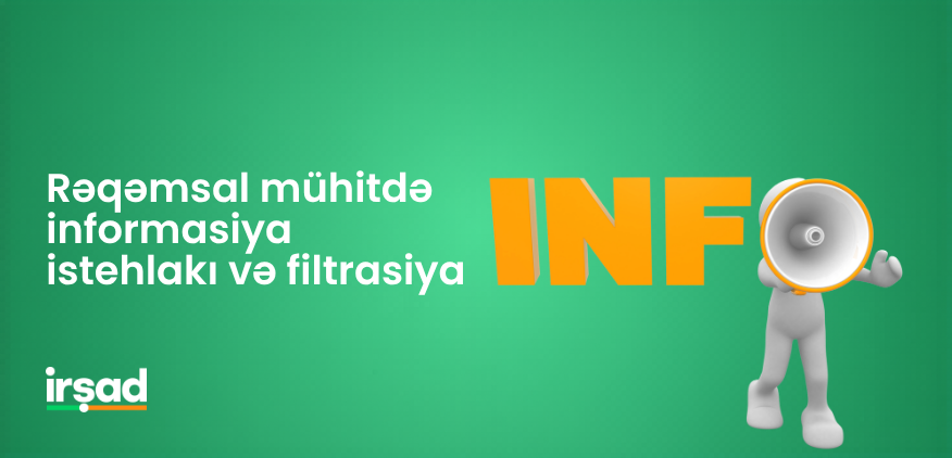 Rəqəmsal mühitdə informasiya istehlakı və filtrasiya | irshad.az