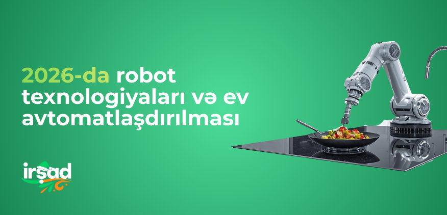 2026-da robot texnologiyaları və ev avtomatlaşdırılması: ağıllı köməkçilərdən adaptiv sistemlərə | irshad.az