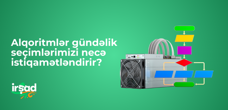 Alqoritmlər gündəlik seçimlərimizi necə istiqamətləndirir?