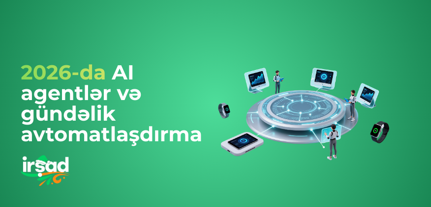 2026-da AI agentlər və gündəlik avtomatlaşdırma: qərar verən sistemlərin yüksəlişi | irshad.az