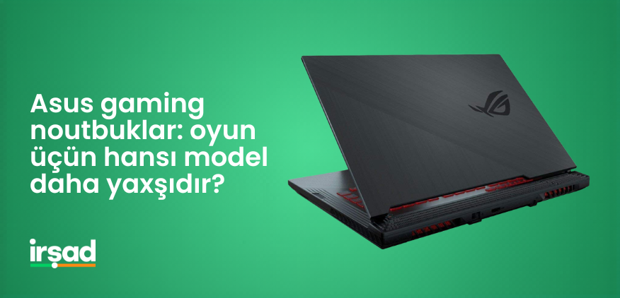 Asus gaming noutbuklar: oyun üçün hansı model daha yaxşıdır? | irshad.az