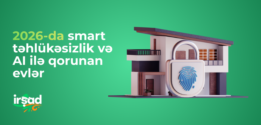 2026-da smart təhlükəsizlik və AI ilə qorunan evlər: ağıllı nəzarət və etibarlı mühit | irshad.az