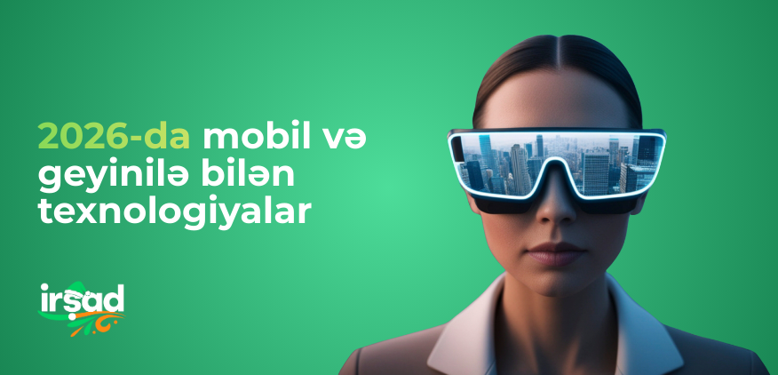 2026-da mobil və geyinilə bilən texnologiyalar: ağıllı həyatın yeni mərhələsi | irshad.az