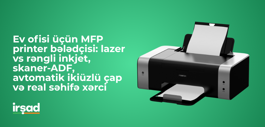 Ev ofisi üçün printer seçimi – Lazer və inkjet MFP müqayisəsi | irshad.az