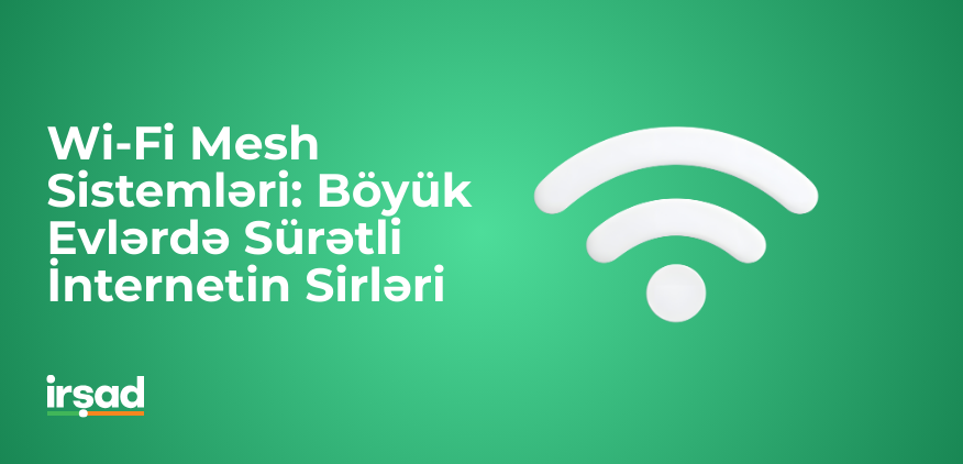 Wi-Fi Mesh Sistemləri: Böyük Evlərdə Sürətli İnternetin Sirləri