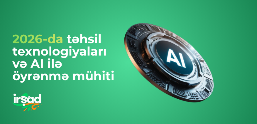 2026-da təhsil texnologiyaları və AI ilə öyrənmə mühiti: fərdiləşmiş bilik dövrü | irshad.az