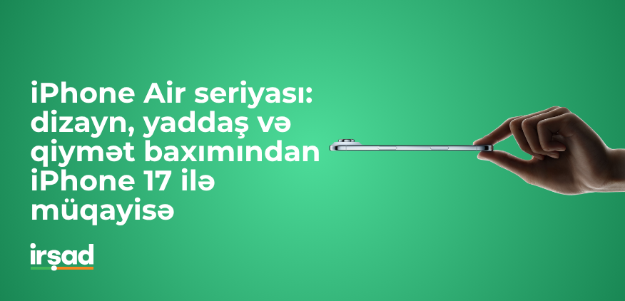 iPhone Air və iPhone 17 müqayisəsi – Dizayn, yaddaş və qiymət fərqləri | irshad.az