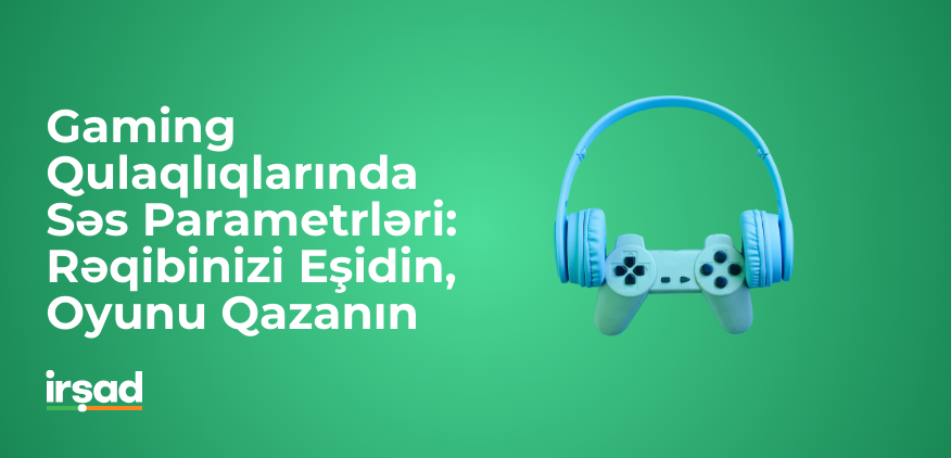 Gaming Qulaqlıqlarında Səs Parametrləri: Rəqibinizi Eşidin, Oyunu Qazanın