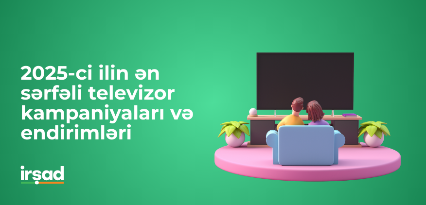 2025-ci ilin ən sərfəli televizor kampaniyaları və endirimləri