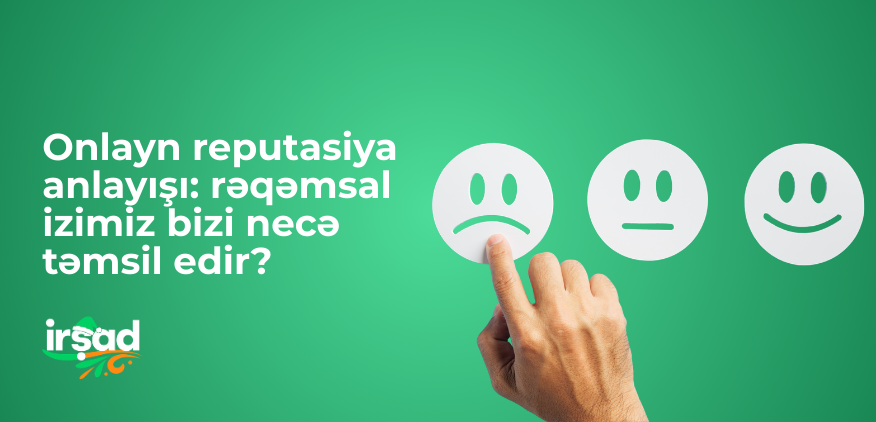 Onlayn reputasiya anlayışı: rəqəmsal izimiz bizi necə təmsil edir?