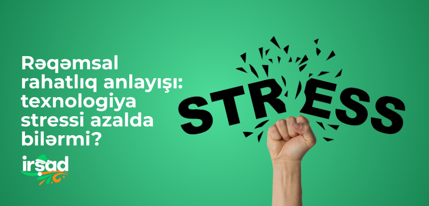 Rəqəmsal rahatlıq anlayışı: texnologiya stressi azalda bilərmi?