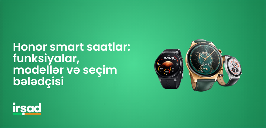 Honor smart saatlar: funksiyalar, modellər və seçim bələdçisi | irshad.az