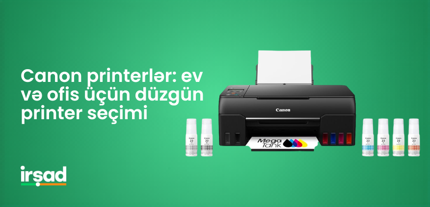 Canon printerlər: ev və ofis üçün düzgün printer seçimi | irshad.az