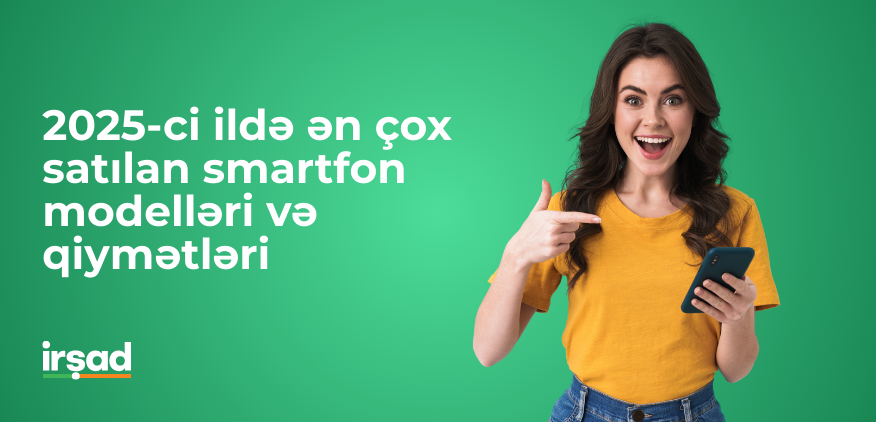 2025-ci ildə ən çox satılan smartfon modelləri və qiymətləri